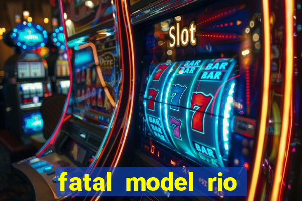 fatal model rio claro s o paulo